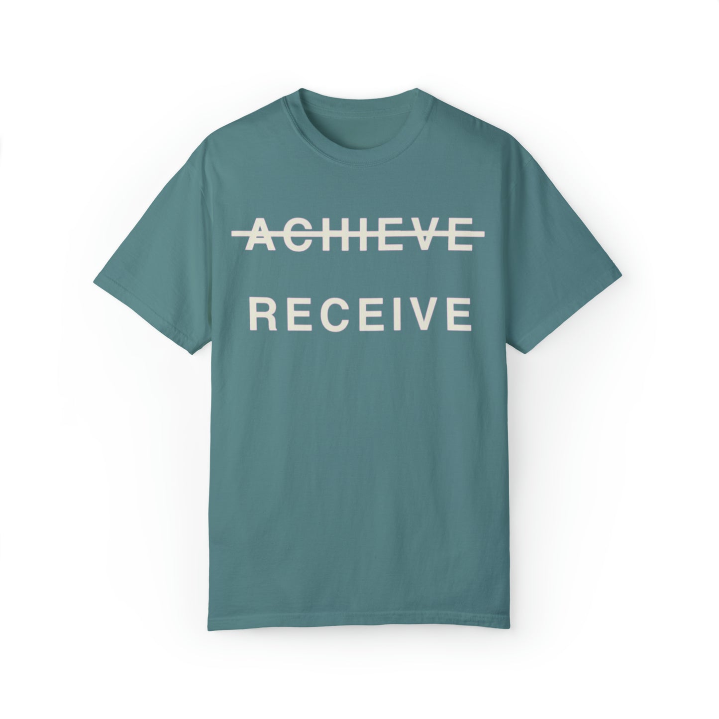 Unisex Garment-Dyed DON’T JUST ACHIEVE…RECEIVE T-shirt