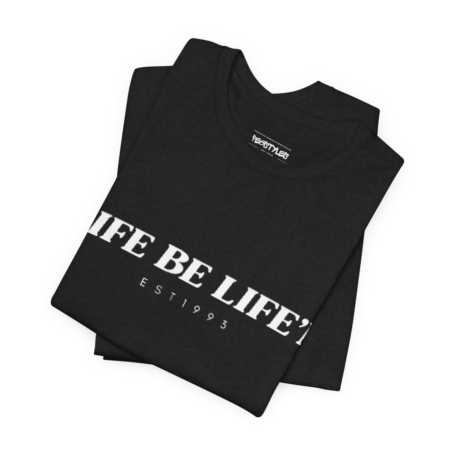 LIFE BE LIFE’N Unisex Jersey Short Sleeve Tee