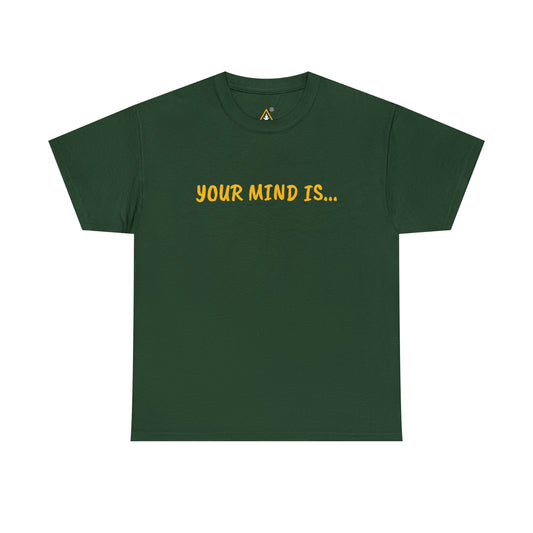 Unisex Heavy Cotton YOUR MIND IS… Tee