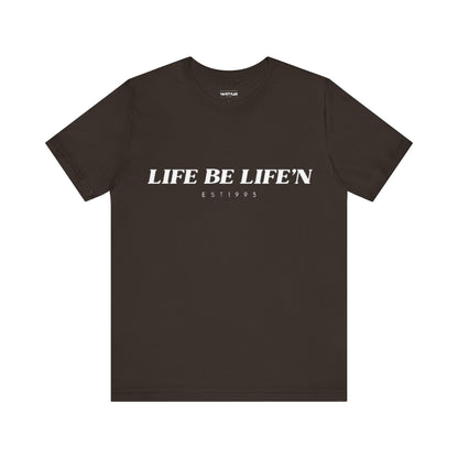 LIFE BE LIFE’N Unisex Jersey Short Sleeve Tee