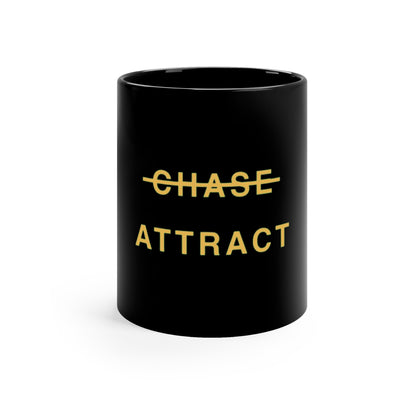 DON’T CHASE, ATTRACT 11oz Black Mug