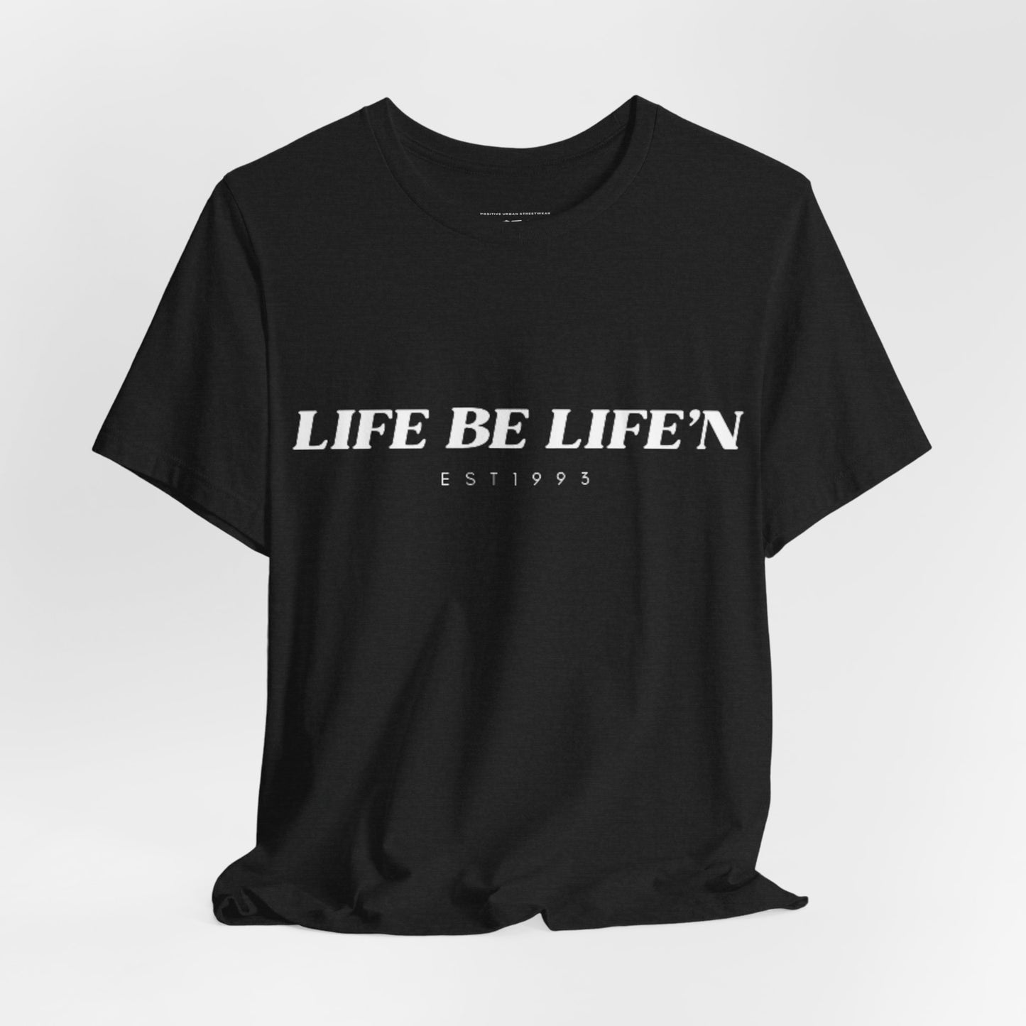 LIFE BE LIFE’N Unisex Jersey Short Sleeve Tee