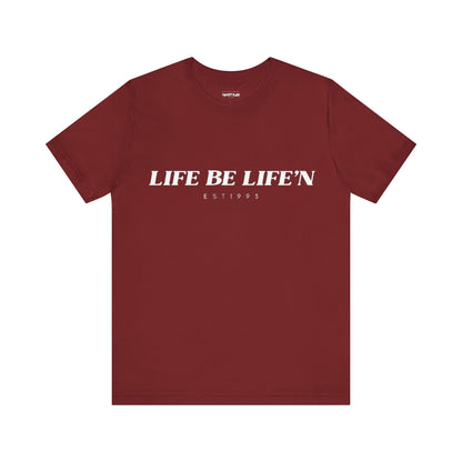 LIFE BE LIFE’N Unisex Jersey Short Sleeve Tee