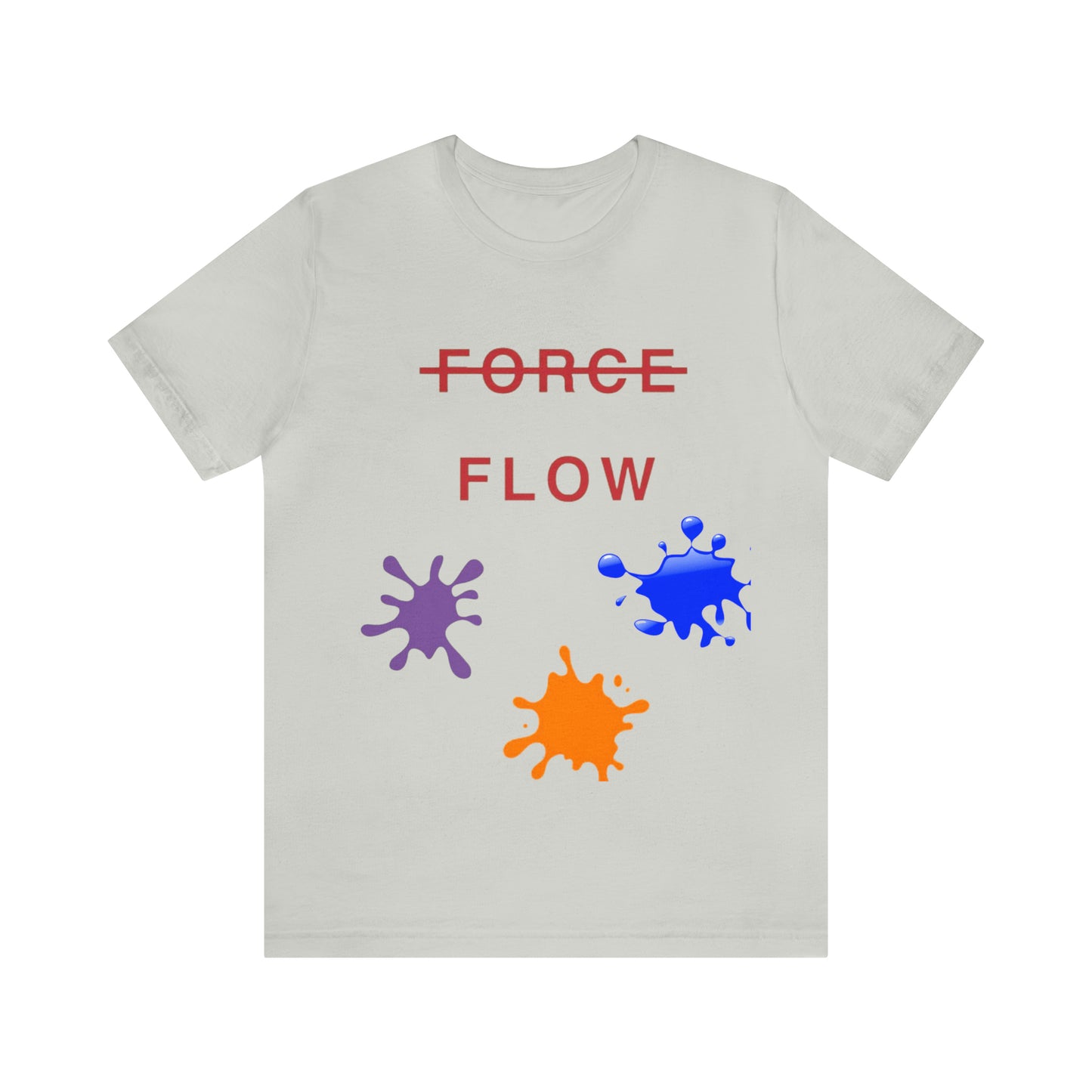 Unisex Jersey Short Sleeve DON’T FORCE…FLOW Tee